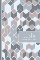 Sushi Tasting Review Book: Sushi Enthusiast Journal. Detail & Track Every Roll. Ideal for Foodies, Chefs, Culinary Explorers