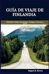 Guía de viaje de Finlandia 2025: Un recorrido a pie autoguiado para vivir experiencias satisfactorias en su aventura para explorar la Tierra de los Mil Lagos (6 paseos - 120 paradas)