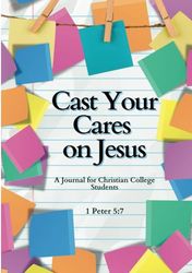 Cast Your Cares on Jesus: A Journal for Christian College Students