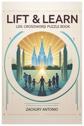 LIFT & LEARN: LDS CROSSWORD PUZZLE BOOK: Fun and Faith-Filled Crossword Challenges for Latter-day Saints of All Ages