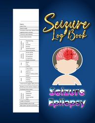 Seizure Log Book: Epilepsy Log Book, Seizure Log Tracker, Seizure Information And Details Record Book For Children And Adults