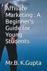 Affiliate Marketing : A Beginner's Guide for Young Students