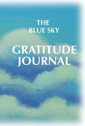 The Blue Sky Gratitude Journal: A Book of being thankful for the big and small things in life