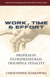 Work, Time & Effort: Profiles in Entrepreneurial Triumph & Tenacity