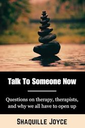 Talk to Someone Now: Questions on therapy, therapists, and why we ALL have to open up