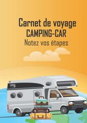 Carnet de voyage CAMPING-CAR: Carnet de bord de Road Trip pour consigner vos séjours & souvenirs en Camping et aires aménagées pour Camping Car - Cadeau pour Voyageurs