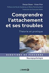 Comprendre l'attachement et ses troubles: Théorie et pratique