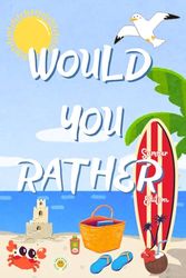 Would You Rather? Summer Edition: Packed with silly, gross, and giggle-worthy fun, perfect for road trips, beach days, and screen-free family time!