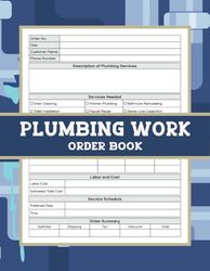 Plumbing Work Order Book: A Log Book for Plumbers to Keep Track and Record All Service Details, Making Job Management Easy and Precise