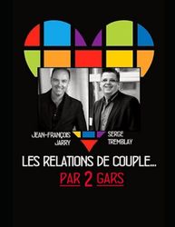 Les Relations de Couple... Par 2 Gars!: Deux gars nous parlent de relation de couple