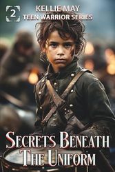 Secrets Beneath The Uniform: A US Civil War Historical Fiction Adventure For Kids