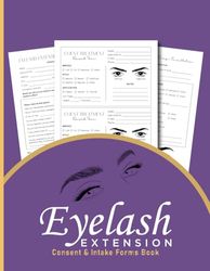 Eyelash Extension Consent & Intake Forms Book: Eyelash Instruction Intake Form And Consultation Customer Record Book And Client Details Organizer