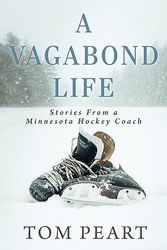 A Vagabond Life: Stories From a Minnesota Hockey Coach