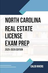 NORTH CALORINA REAL ESTATE LICENSE EXAM PREP: PREPARE, PRACTICE, AND PASS: THE COMPLETE NORTH CAROLINA REAL ESTATE EXAM STUDY GUIDE WITH TEST TIPS AND PRACTICE QUESTIONS