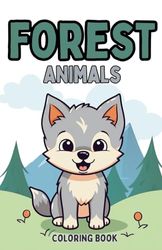 Coloring Book: FOREST ANIMALS. Simple Colouring Pages for Babies, Toddlers, Pre-school kids: Easy Large Print Coloring for Kids Ages 1, 2, 3, 4