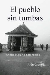 El pueblo sin tumbas: Anécdotas no tan reales