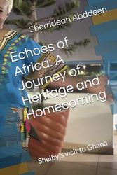 Echoes of Africa: A Journey of Heritage and Homecoming: Shelby visit to Ghana