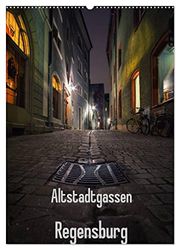 Altstadtgassen Regensburg (Wandkalender 2024 DIN A2 hoch), CALVENDO Monatskalender: Faszinierende Gassen der Regensburger Altstadt