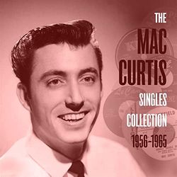 Mac Curtis Singles Collection 1956-1965 [Import]