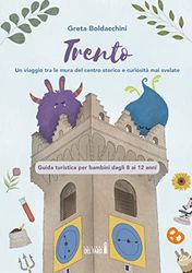 Trento. Un viaggio tra le mura del centro storico e curiosità mai svelate