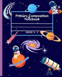 Space Adventures Primary Composition Notebook: A story Journal in the wonderful world of stars and planets with picture space and dotted midline for kids, Grades K-2
