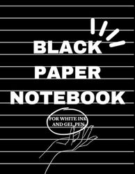 BLACK PAPER NOTEBOOK: FOR WHITE INK AND GEL PEN 150 PAGES