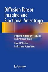 Diffusion Tensor Imaging and Fractional Anisotropy: Imaging Biomarkers in Early Parkinson’s Disease