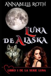 LUNA DE ALASKA: LIBRO 1 DE LA SERIE LUNA