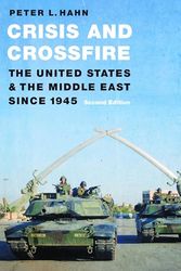Crisis and Crossfire: The United States and the Middle East Since 1945