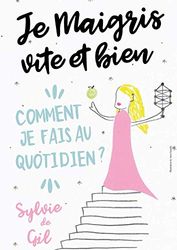 Je maigris vite et bien: Comment je fais au quotidien
