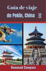Guía de viaje de Pekín, China 2025: Descubra los secretos mejor guardados y las maravillas contemporáneas de Pekín