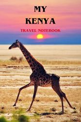 MY KENYA TRAVEL NOTEBOOK: Ideal way to document your travel schedule to East Africa