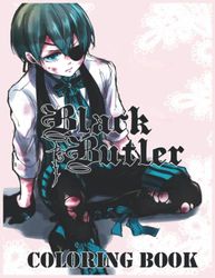 BLACK BUTLER: Amazing Coloring Book for Kids and Adults & all fans Of Black Butler . Easy Way To Relax And Enjoy Coloring