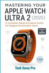 Mastering Your Apple Watch Ultra 2 (2025): A Complete Setup & Feature Guide for Rugged Smartwatch Users