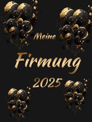 Meine Firmung Gästebuch: Goldene Luftballons auf dunklem Hintergrund -Erinnerungsalbum zum Eintragen für persönliche Glückwünsche und Fotos I ... Firmlinge in der Kirche oder auf der Feier