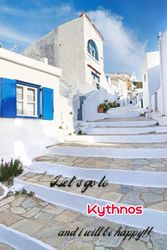 Let's go to Kythnos and i will be happy!!: Greek islands,Notebook 6"x 9"(120 pages)