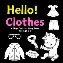 Hello Clothes: A High Contrast Baby Book for Age 0-2