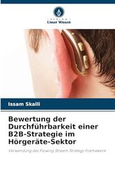 Bewertung der Durchführbarkeit einer B2B-Strategie im Hörgeräte-Sektor: Verwendung des Flowing Stream Strategy Framework