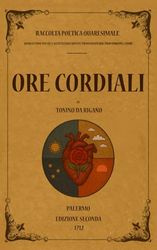 Ore Cordiali: Raccolta poetica Quaresimale - Quarantuno poesie e meditazioni rimate provenienti dal profondo del Cuore