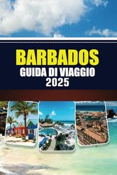 BARBADOS GUIDA DI VIAGGIO 2025: Scopri le spiagge, le principali attrazioni e i luoghi imperdibili per un'indimenticabile vacanza ai Caraibi