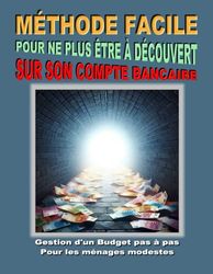 GESTION D'UN BUDGET PAS À PAS POUR LES MÉNAGES MODESTES: Méthode facile pour ne plus être à découvert