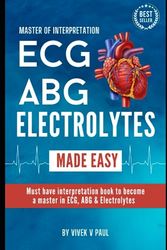 EKG / ECG, ABG & Electrolytes Easy Interpretation Hand Book: Comprehensive guide for EKG / ECG, ABG & Electrolytes management