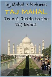 TAJ MAHAL: Taj Mahal in Pictures: Travel Guide to the Taj Mahal [Idioma Inglés]