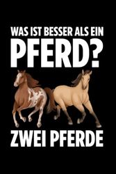 Was ist besser als ein Pferd? Zwei Pferde: Lieblingstier Pferd Liebhaber Lustiger Spruch, Notizbuch Liniert A5 Format Mit 120 Seiten.