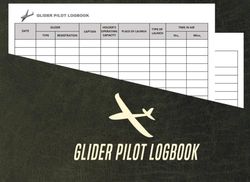 Glider Pilot Logbook: Glider Pilot Log Book, Pilot Logbook, Flight Logbook, Sailplane Pilot Notebook, Sailplane Pilot Logbook, Glider Plane Log Book, ... And Pilot Certification Tracker Journal.