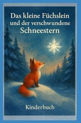 Das kleine Füchslein und der verschwundene Schneestern: Kinderbuch