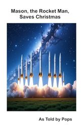 Mason, the Rocket Man, Saves Christmas