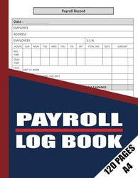 Payroll record Log book: A very Simple Employee Payroll Record Log Book for Small Business, record and track all your business.