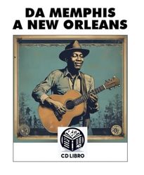 DA MEMPHIS A NEW ORLEANS: viaggio alla ricerca delle radici del Mississippi delta Blues