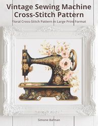 Vintage Sewing Machine Cross-Stitch Pattern: Floral Cross-Stitch Pattern in Large Print Format